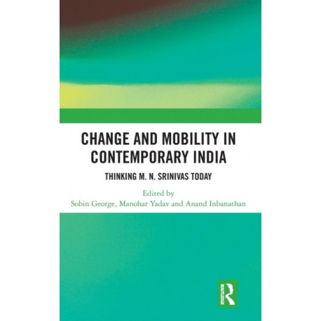 Change and Mobility in Contemporary India: Thinking M. N. Srinivas Today