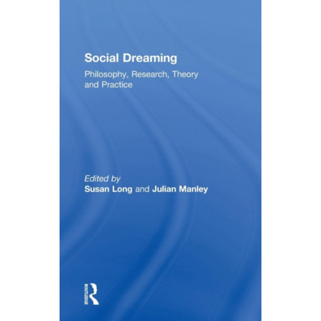 Social Dreaming: Philosophy, Research, Theory and Practice