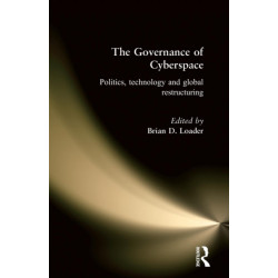 The Governance of Cyberspace: Politics, Technology and Global Restructuring