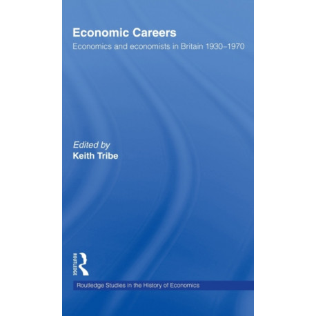 Economic Careers: Economics and Economists in Britain 1930-1970
