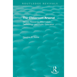The Classroom Arsenal: Military Research, Information Technology and Public Education