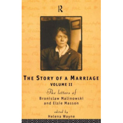The Story of a Marriage: The letters of Bronislaw Malinowski and Elsie Masson. Vol II 1920-35