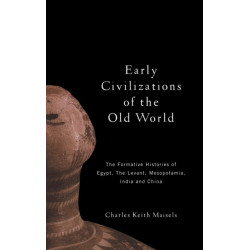Early Civilizations of the Old World: The Formative Histories of Egypt, The Levant, Mesopotamia, India and China