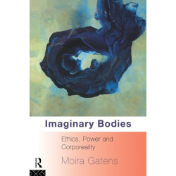 Imaginary Bodies: Ethics, Power and Corporeality