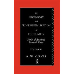 The Sociology and Professionalization of Economics: British and American Economic Essays, Volume II