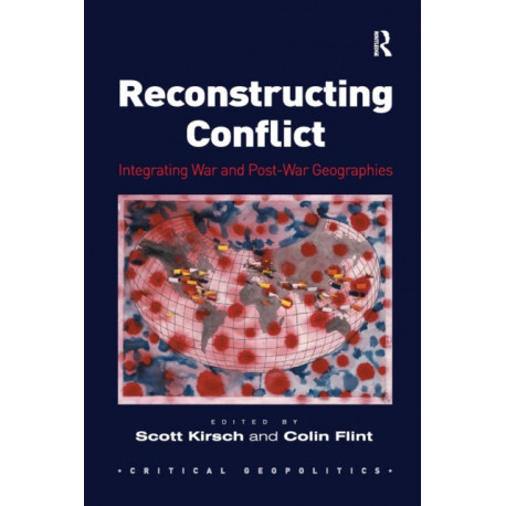 Reconstructing Conflict: Integrating War and Post-War Geographies