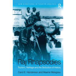 Raj Rhapsodies: Tourism, Heritage and the Seduction of History