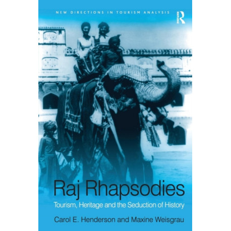 Raj Rhapsodies: Tourism, Heritage and the Seduction of History