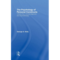 The Psychology of Personal Constructs: Volume Two: Clinical Diagnosis and Psychotherapy
