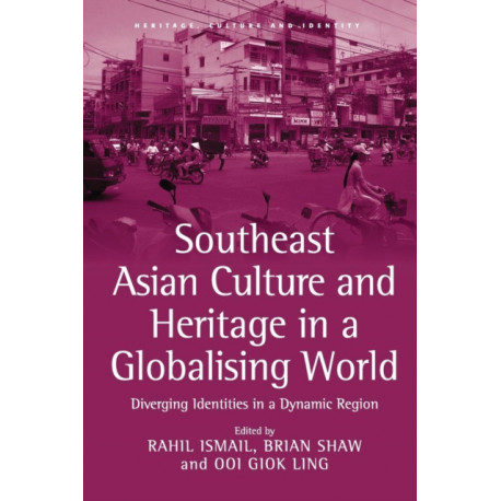 Southeast Asian Culture and Heritage in a Globalising World: Diverging Identities in a Dynamic Region