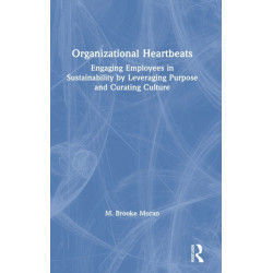 Organizational Heartbeats: Engaging Employees in Sustainability by Leveraging Purpose and Curating Culture