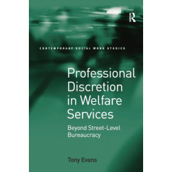 Professional Discretion in Welfare Services: Beyond Street-Level Bureaucracy