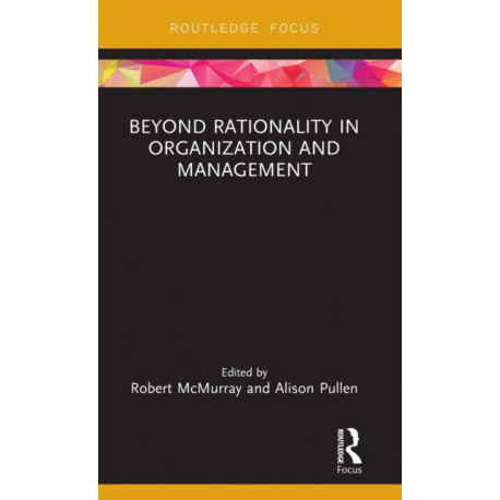 Beyond Rationality in Organization and Management