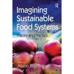 Imagining Sustainable Food Systems: Theory and Practice