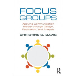 Focus Groups: Applying Communication Theory through Design, Facilitation, and Analysis