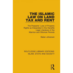 The Islamic Law on Land Tax and Rent: The Peasants' Loss of Property Rights as Interpreted in the Hanafite Legal Literature of the Mamluk and Ottoman Periods