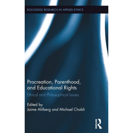 Procreation, Parenthood, and Educational Rights: Ethical and Philosophical Issues