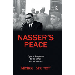 Nasser's Peace: Egypt’s Response to the 1967 War with Israel