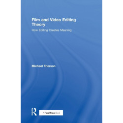 Film and Video Editing Theory: How Editing Creates Meaning