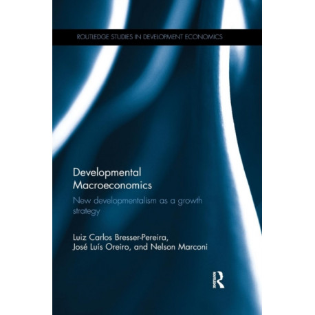 Developmental Macroeconomics: New Developmentalism as a Growth Strategy