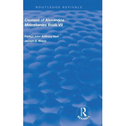 Clement of Alexandria Miscellanies Book 7: The Greek Text with Introduction, Translation, Notes, Dissertations and Indices