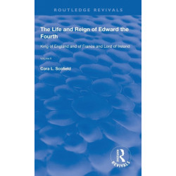 The Life and Reign of Edward the Fourth (Vol 2): King of England and of France and Lord of Ireland