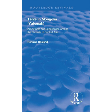 Tents in Mongolia: Adventures and Experiences among the Nomads of Central Asia