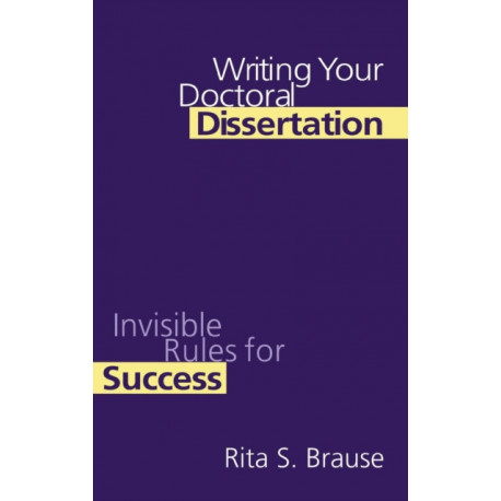 Writing Your Doctoral Dissertation: Invisible Rules for Success