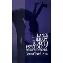 Dance Therapy and Depth Psychology: The Moving Imagination
