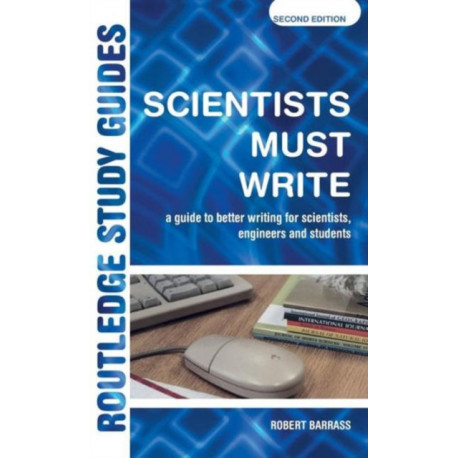 Scientists Must Write: A Guide to Better Writing for Scientists, Engineers and Students