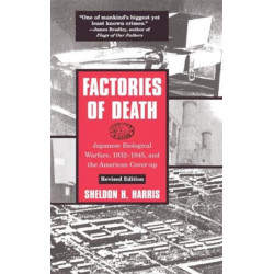 Factories of Death: Japanese Biological Warfare, 1932-45 and the American Cover-Up