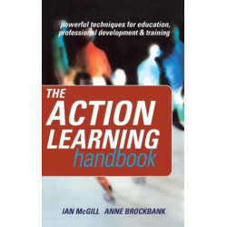 The Action Learning Handbook: Powerful Techniques for Education, Professional Development and Training