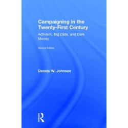 Campaigning in the Twenty-First Century: Activism, Big Data, and Dark Money