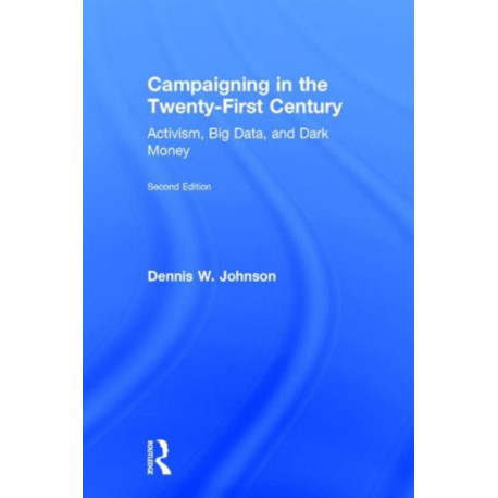 Campaigning in the Twenty-First Century: Activism, Big Data, and Dark Money
