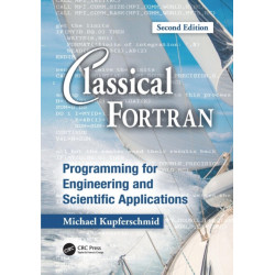 Classical Fortran: Programming for Engineering and Scientific Applications, Second Edition