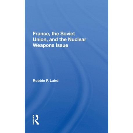 France, The Soviet Union, And The Nuclear Weapons Issue