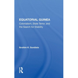 Equatorial Guinea: Colonialism, State Terror, And The Search For Stability