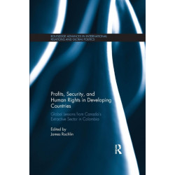 Profits, Security, and Human Rights in Developing Countries: Global Lessons from Canada’s Extractive Sector in Colombia