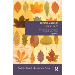 Climate Migration and Security: Securitisation as a Strategy in Climate Change Politics