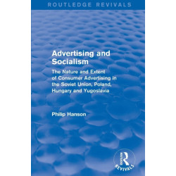 Advertising and socialism: The nature and extent of consumer advertising in the Soviet Union, Poland: The nature and extent of consumer advertising in the Soviet Union, Poland
