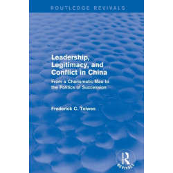 Leadership, Legitimacy, and Conflict in China: From a Charismatic Mao to the Politics of Succession