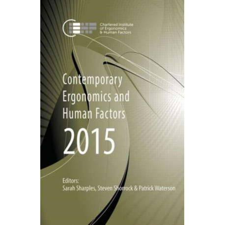 Contemporary Ergonomics and Human Factors 2015: Proceedings of the International Conference on Ergonomics & Human Factors 2015, Daventry, Northamptonshire, UK, 13-16 April 2015