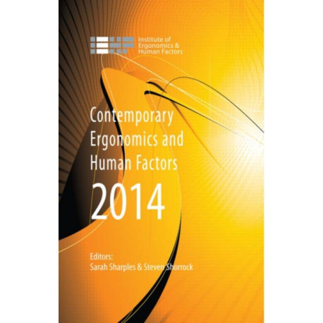 Contemporary Ergonomics and Human Factors 2014: Proceedings of the international conference on Ergonomics & Human Factors 2014, Southampton, UK, 7-10 April 2014
