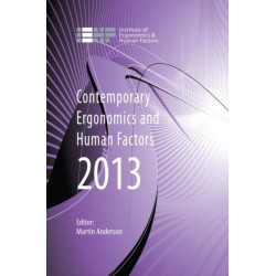 Contemporary Ergonomics and Human Factors 2013: Proceedings of the international conference on Ergonomics & Human Factors 2013, Cambridge, UK, 15-18 April 2013
