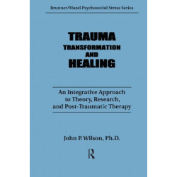 Trauma, Transformation, And Healing.: An Integrated Approach To Theory Research & Post Traumatic Therapy