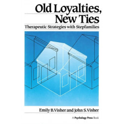 Old Loyalties, New Ties: Therapeutic Strategies with Stepfamilies