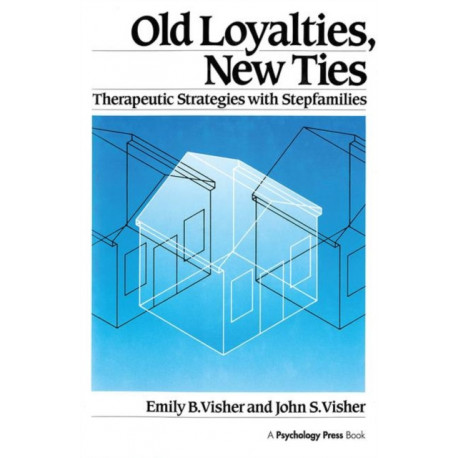 Old Loyalties, New Ties: Therapeutic Strategies with Stepfamilies
