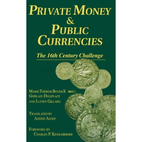 Private Money and Public Currencies: The Sixteenth Century Challenge: The Sixteenth Century Challenge