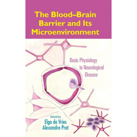 The Blood-Brain Barrier and Its Microenvironment: Basic Physiology to Neurological Disease