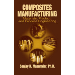 Composites Manufacturing: Materials, Product, and Process Engineering